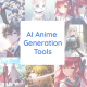 AI Anime Generation Tools