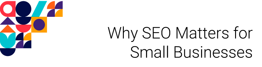 Why SEO Matters for Small Businesses